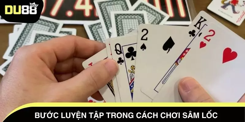 Bước luyện tập trong cách chơi sâm lốc
