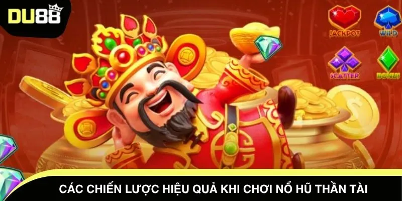 Các chiến lược hiệu quả khi chơi nổ hũ thần tài